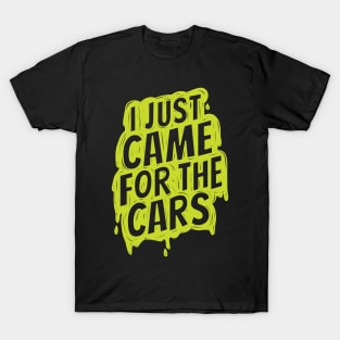 I just came for the cars T-Shirt